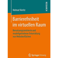 Barrierefreiheit im virtuellen Raum: Benutzungszentrierte und modellgetriebene E [Paperback]