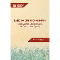 Basic Income Reconsidered: Social Justice, Liberalism, and the Demands of Equali [Hardcover]