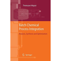 Batch Chemical Process Integration: Analysis, Synthesis and Optimization [Paperback]