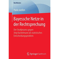 Bayessche Netze in der Rechtsprechung: Der Strafprozess gegen J?rg Kachelmann al [Paperback]