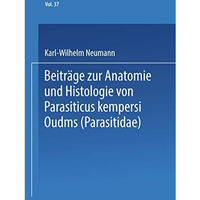 Beitr?ge zur Anatomie und Histologie von Parasitus kempersi Oudms (Parasitidae) [Paperback]