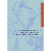 Belly-Rippers, Surgical Innovation and the Ovariotomy Controversy [Hardcover]