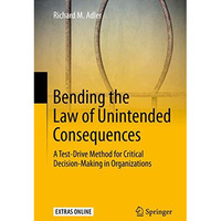 Bending the Law of Unintended Consequences: A Test-Drive Method for Critical Dec [Hardcover]