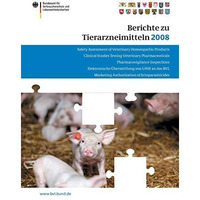 Berichte zu Tierarzneimitteln 2008: Gesundheitl. Bewertung von pharmakologisch w [Paperback]