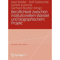 Beruflichkeit zwischen institutionellem Wandel und biographischem Projekt [Paperback]