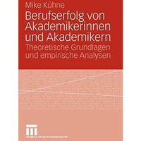 Berufserfolg von Akademikerinnen und Akademikern: Theoretische Grundlagen und em [Paperback]