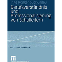 Berufsverst?ndnis und Professionalisierung von Schulleitern [Paperback]