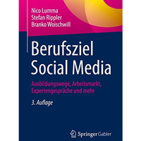 Berufsziel Social Media: Ausbildungswege, Arbeitsmarkt, Expertengespr?che und me [Paperback]