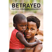 Betrayed: Politics, Power, and Prosperity [Paperback]