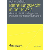 Betreuungsrecht in der Praxis: Geschichte, Grundlagen und Planung rechtlicher Be [Paperback]