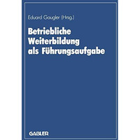 Betriebliche Weiterbildung als F?hrungsaufgabe: zum 80. Geburtstag von August Ma [Paperback]