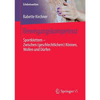 Bewegungskompetenz: Sportklettern  Zwischen (geschlechtlichem) K?nnen, Wollen u [Paperback]