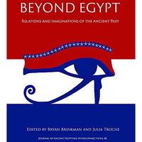 Beyond Egypt: Relations and Imaginations of the Ancient Past [Paperback]