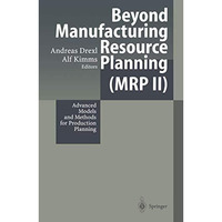 Beyond Manufacturing Resource Planning (MRP II): Advanced Models and Methods for [Paperback]