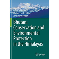 Bhutan: Conservation and Environmental Protection in the Himalayas [Paperback]