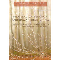 Bilateral Cooperation and Human Trafficking: Eradicating Modern Slavery between  [Hardcover]