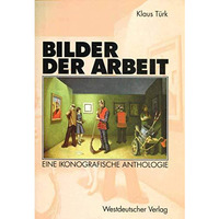 Bilder der Arbeit: Eine ikonografische Anthologie [Paperback]