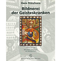 Bildnerei der Geisteskranken: Ein beitrag zur Psychologie und Psychopathologie d [Paperback]