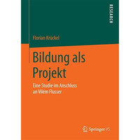 Bildung als Projekt: Eine Studie im Anschluss an Vil?m Flusser [Paperback]