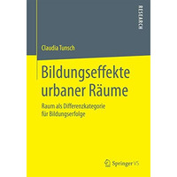 Bildungseffekte urbaner R?ume: Raum als Differenzkategorie f?r Bildungserfolge [Paperback]