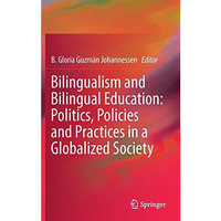 Bilingualism and Bilingual Education: Politics, Policies and Practices in a Glob [Hardcover]