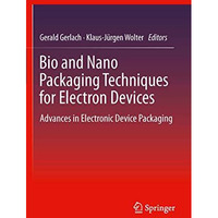 Bio and Nano Packaging Techniques for Electron Devices: Advances in Electronic D [Paperback]