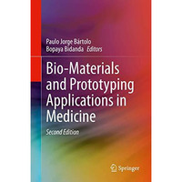 Bio-Materials and Prototyping Applications in Medicine [Hardcover]