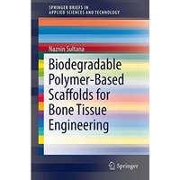 Biodegradable Polymer-Based Scaffolds for Bone Tissue Engineering [Paperback]