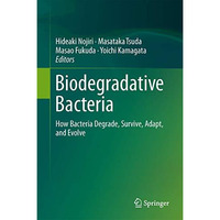 Biodegradative Bacteria: How Bacteria Degrade, Survive, Adapt, and Evolve [Hardcover]