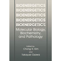 Bioenergetics: Molecular Biology, Biochemistry, and Pathology [Paperback]