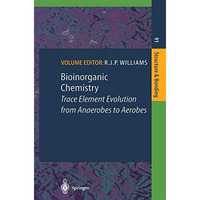 Bioinorganic Chemistry: Trace Element Evolution from Anaerobes to Aerobes [Hardcover]