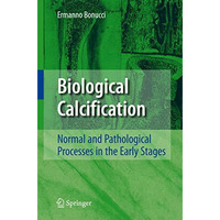 Biological Calcification: Normal and Pathological Processes in the Early Stages [Hardcover]