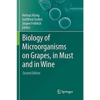 Biology of Microorganisms on Grapes, in Must and in Wine [Paperback]