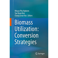 Biomass Utilization: Conversion Strategies [Hardcover]