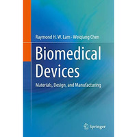 Biomedical Devices: Materials, Design, and Manufacturing [Hardcover]