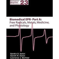 Biomedical EPR - Part A: Free Radicals, Metals, Medicine and Physiology [Hardcover]