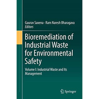 Bioremediation of Industrial Waste for Environmental Safety: Volume I: Industria [Hardcover]