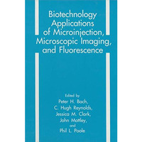 Biotechnology Applications of Microinjection, Microscopic Imaging, and Fluoresce [Paperback]