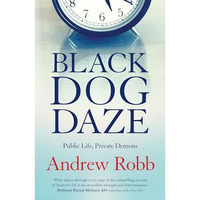 Black Dog Daze: Public Life, Private Demons [Paperback]