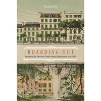 Boarding Out: Inhabiting the American Urban Literary Imagination, 1840-1860 [Paperback]