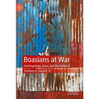 Boasians at War: Anthropology, Race, and World War II [Hardcover]