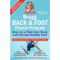 Bragg Back & Foot Fitness Program: Keys to a Pain-Free Back & Strong Hea [Paperback]