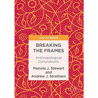 Breaking the Frames: Anthropological Conundrums [Hardcover]