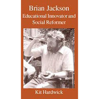 Brian Jackson: Educational Innovator and Social Reformer [Paperback]