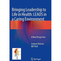 Bringing Leadership to Life in Health: LEADS in a Caring Environment: A New Pers [Paperback]