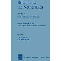 Britain and the Netherlands: Volume V Some Political Mythologies [Paperback]