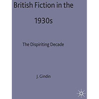 British Fiction in the 1930s: The Dispiriting Decade [Hardcover]