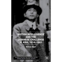 British Intelligence and the Japanese Challenge in Asia, 19141941 [Hardcover]