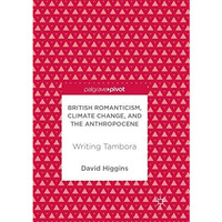 British Romanticism, Climate Change, and the Anthropocene: Writing Tambora [Paperback]