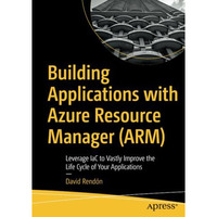 Building Applications with Azure Resource Manager (ARM): Leverage IaC to Vastly  [Paperback]